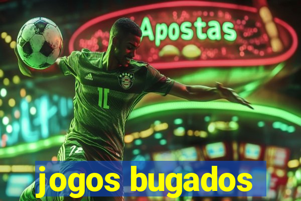 jogos bugados